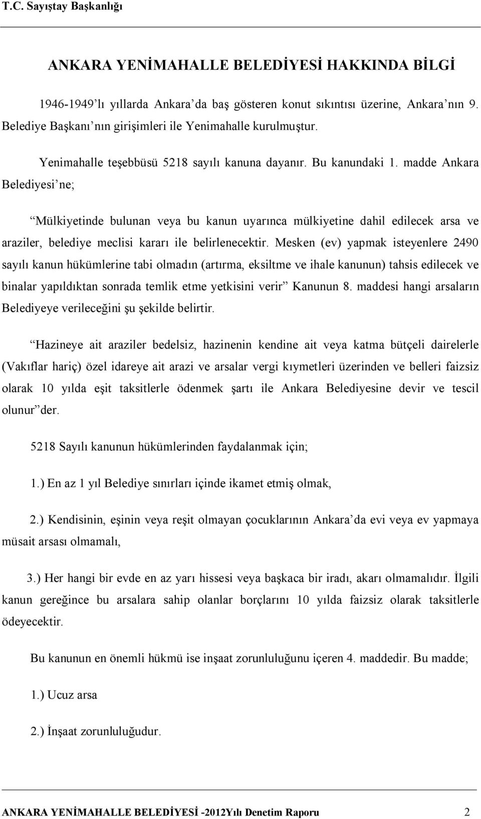 madde Ankara Mülkiyetinde bulunan veya bu kanun uyarınca mülkiyetine dahil edilecek arsa ve araziler, belediye meclisi kararı ile belirlenecektir.