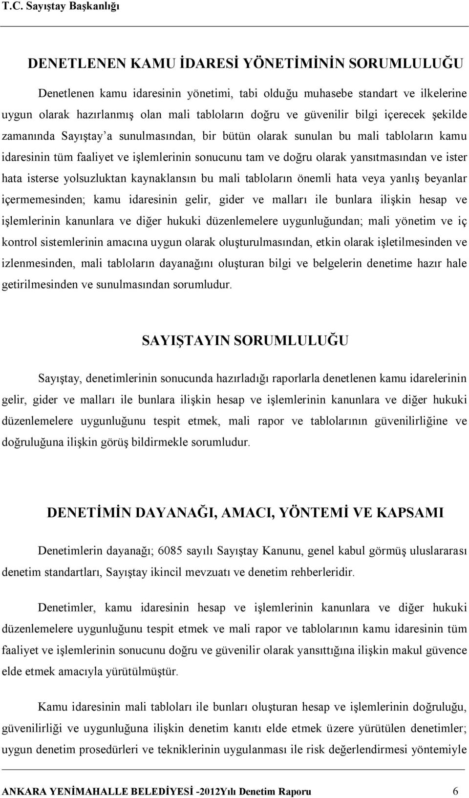 isterse yolsuzluktan kaynaklansın bu mali tabloların önemli hata veya yanlış beyanlar içermemesinden; kamu idaresinin gelir, gider ve malları ile bunlara ilişkin hesap ve işlemlerinin kanunlara ve