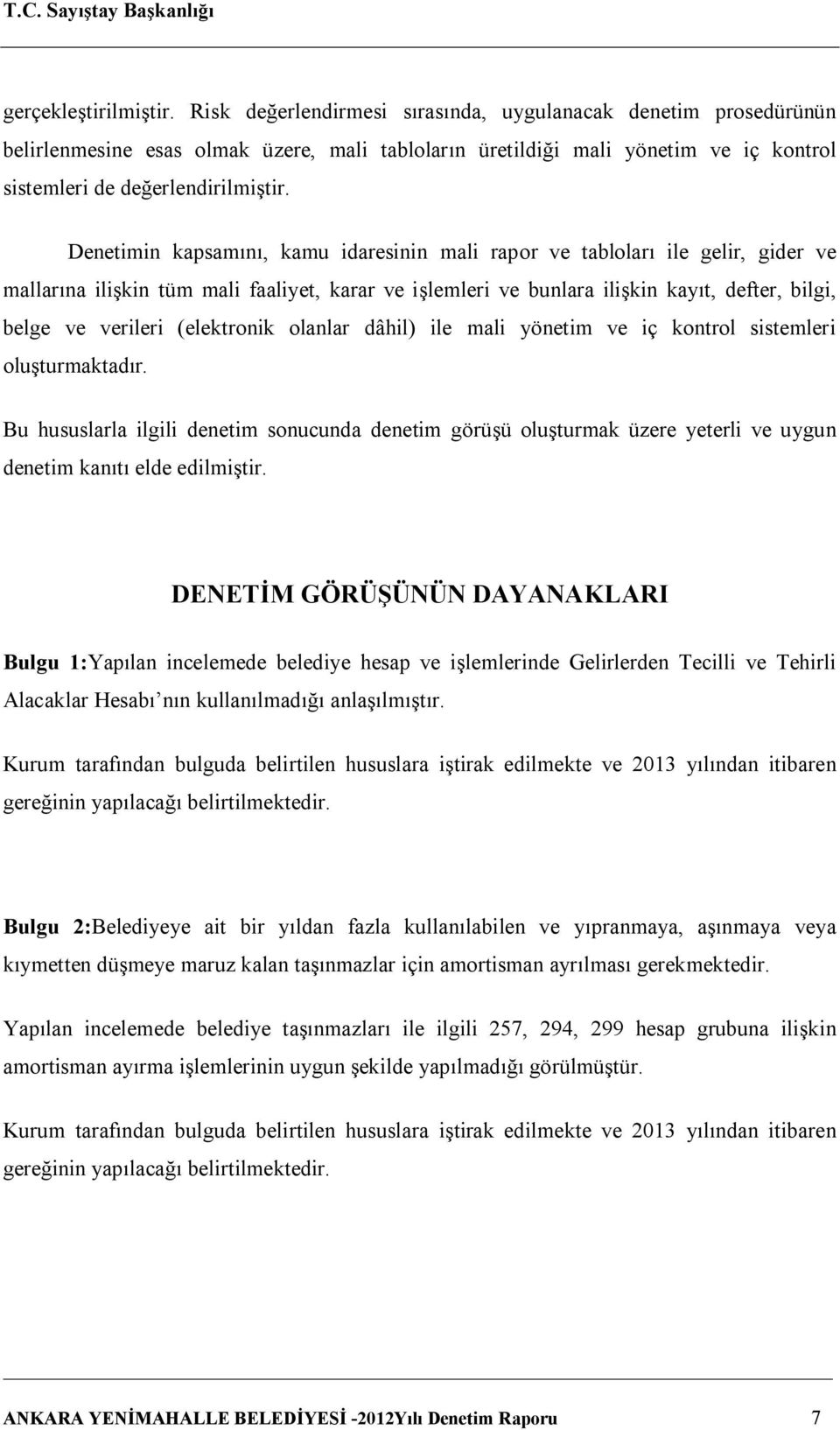 Denetimin kapsamını, kamu idaresinin mali rapor ve tabloları ile gelir, gider ve mallarına ilişkin tüm mali faaliyet, karar ve işlemleri ve bunlara ilişkin kayıt, defter, bilgi, belge ve verileri