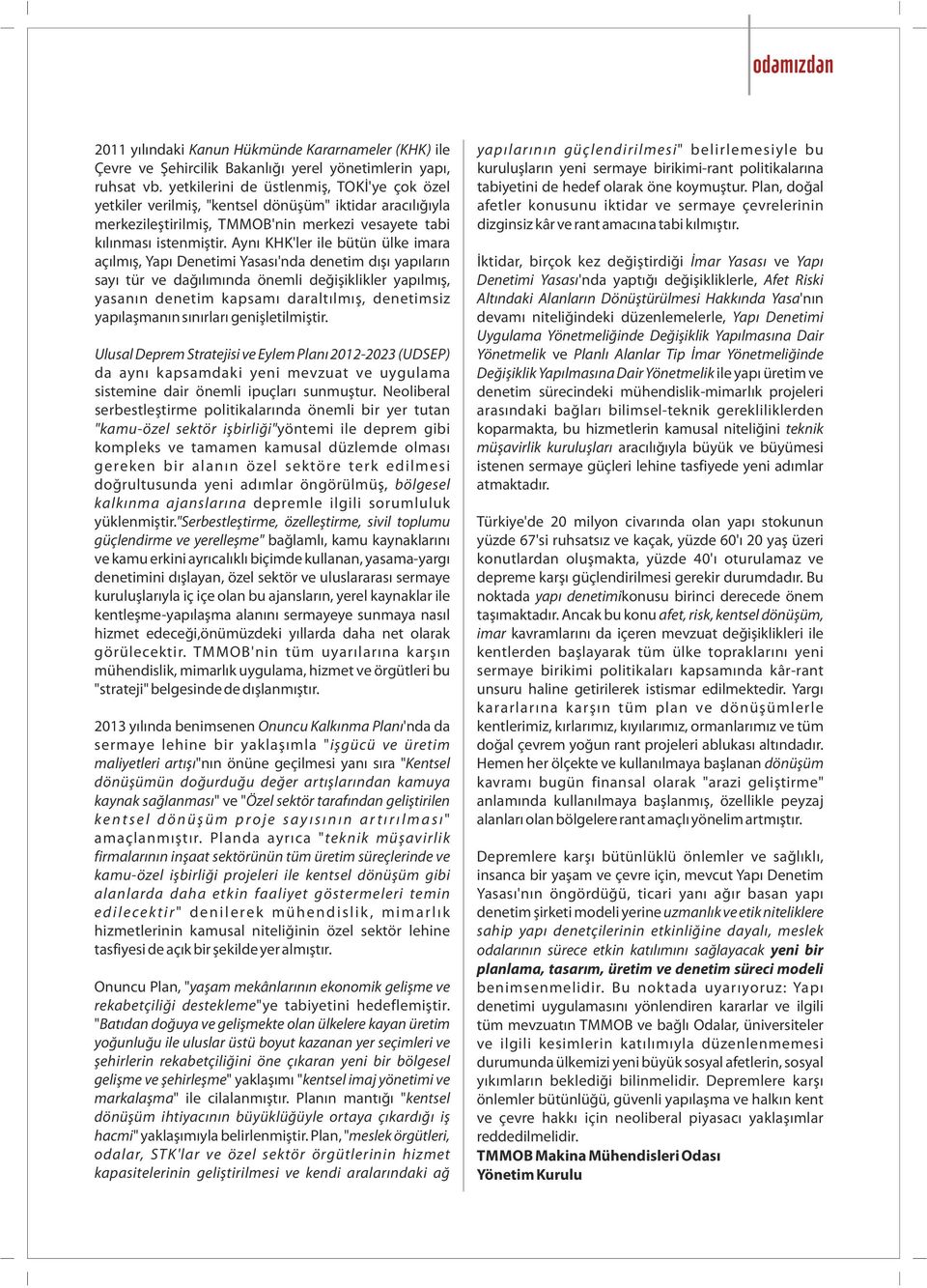 Ayn KHK'ler le bütün ülke mara aç lm, Yap Denet m Yasas 'nda denet m d yap lar n say tür ve da l m nda öneml de kl kler yap lm, yasan n denet m kapsam daralt lm, denet ms z yap la man n s n rlar gen