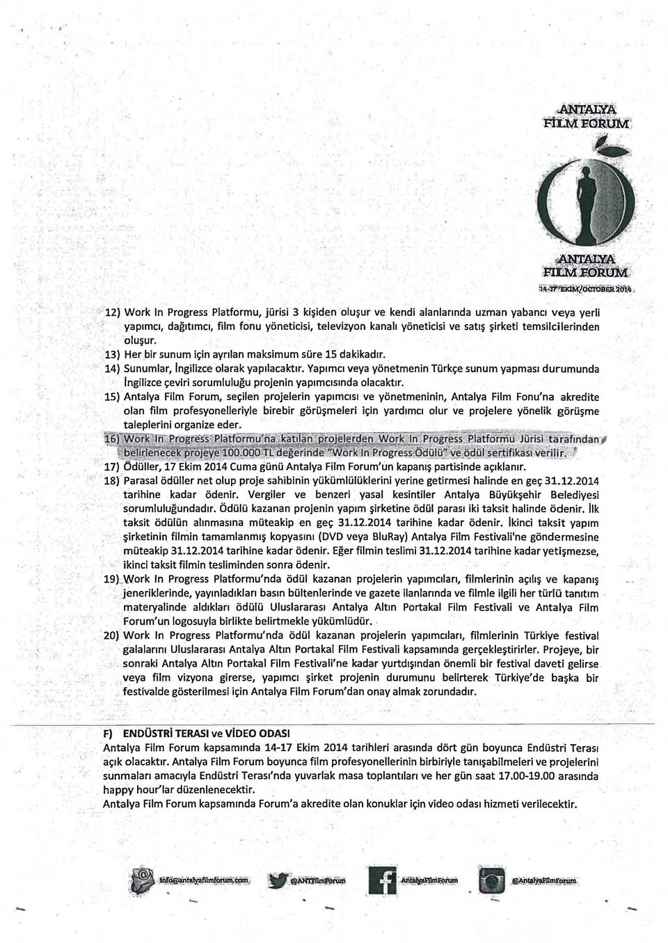 Yapımcı veya yönetmenin Türkçe sunum yapması durumunda İngilizce çeviri sorumluluğu projenin yapımcısında olacaktır.