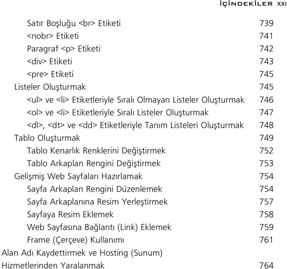 Tablo Kenarl k Renklerini De ifltirmek 752 Tablo Arkaplan Rengini De ifltirmek 753 Geliflmifl Web Sayfalar Haz rlamak 754 Sayfa Arkaplan Rengini Düzenlemek 754 Sayfa Arkaplan na