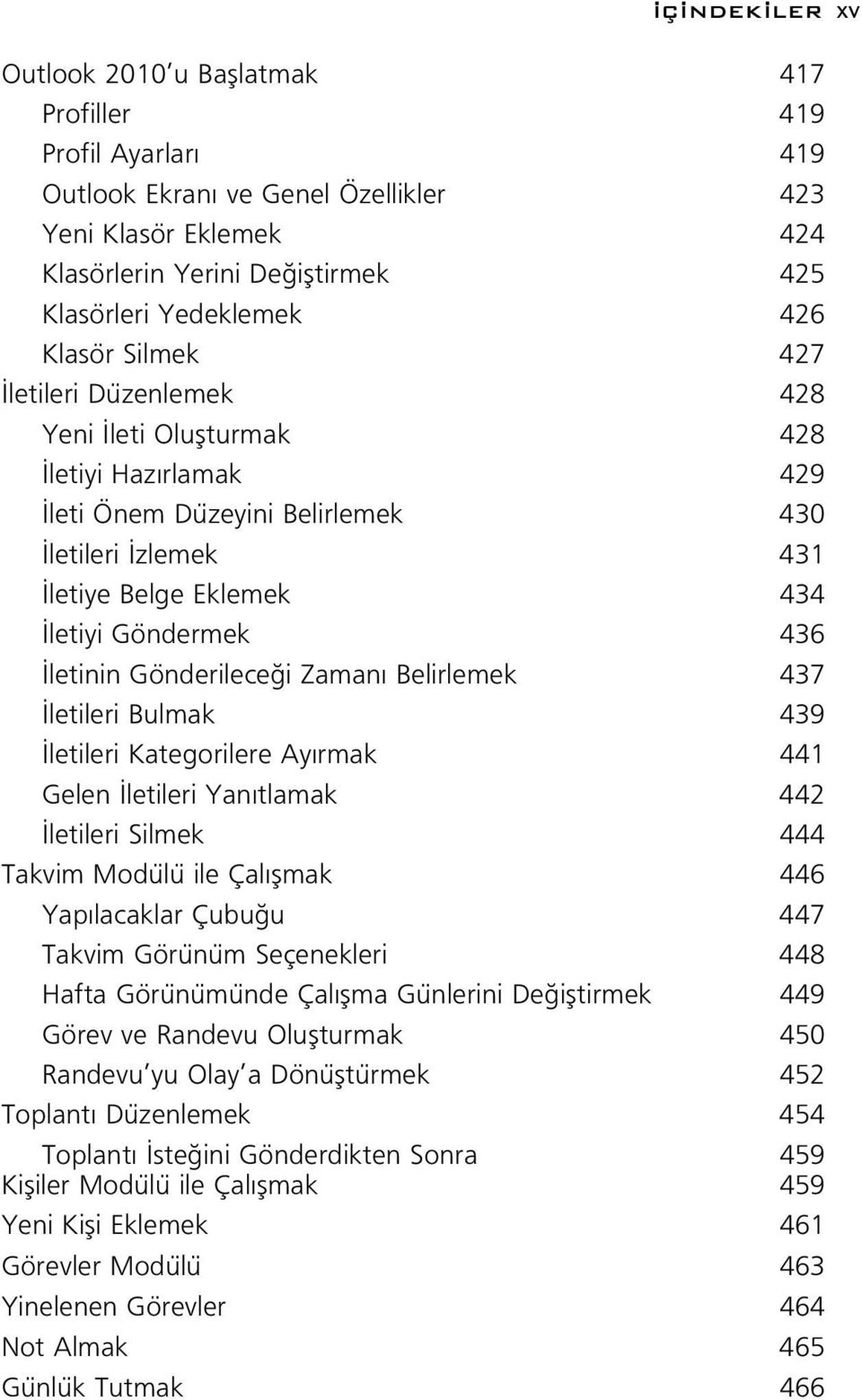 letinin Gönderilece i Zaman Belirlemek 437 letileri Bulmak 439 letileri Kategorilere Ay rmak 441 Gelen letileri Yan tlamak 442 letileri Silmek 444 Takvim Modülü ile Çal flmak 446 Yap lacaklar Çubu u