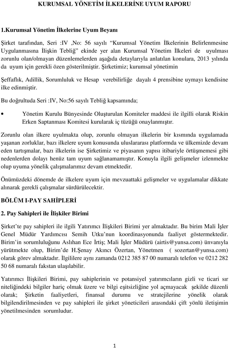 uyulması zorunlu olan/olmayan düzenlemelerden aşağıda detaylarıyla anlatılan konulara, 2013 yılında da uyum için gerekli özen gösterilmiştir.