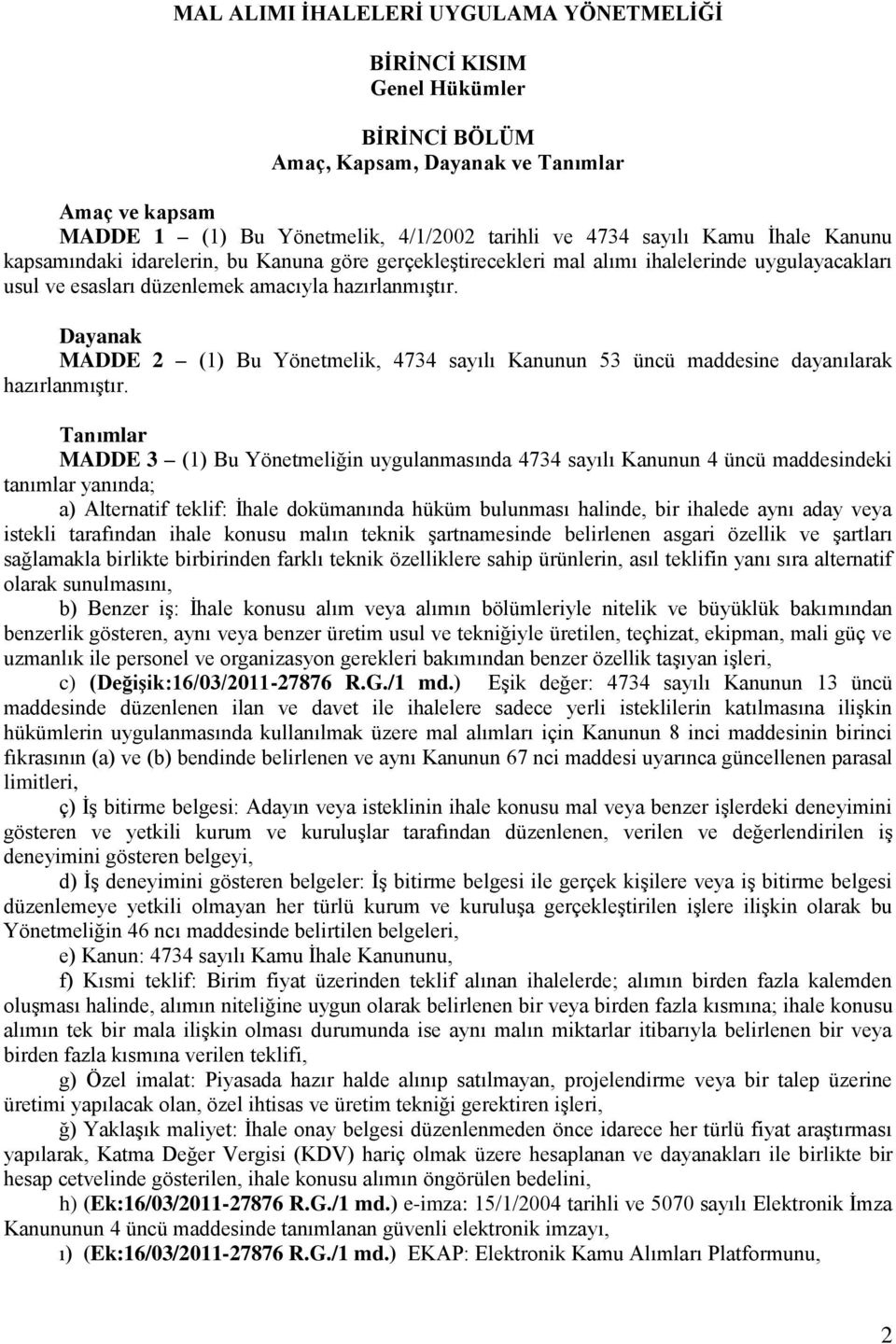 Dayanak MADDE 2 (1) Bu Yönetmelik, 4734 sayılı Kanunun 53 üncü maddesine dayanılarak hazırlanmıştır.