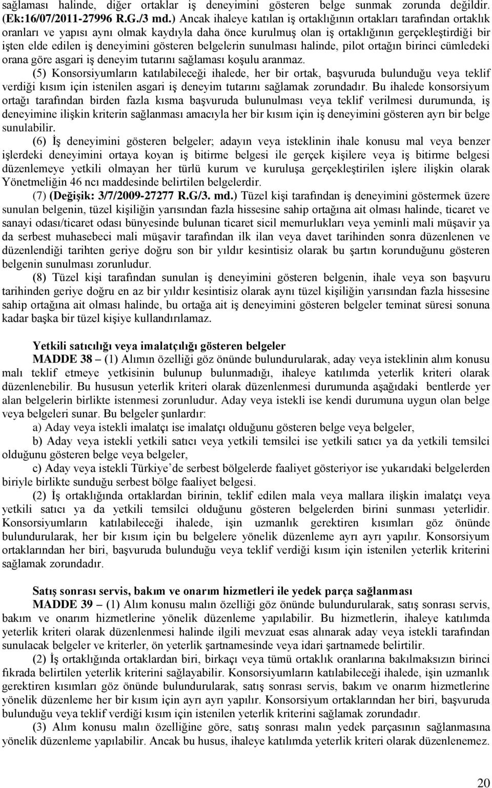 deneyimini gösteren belgelerin sunulması halinde, pilot ortağın birinci cümledeki orana göre asgari iş deneyim tutarını sağlaması koşulu aranmaz.