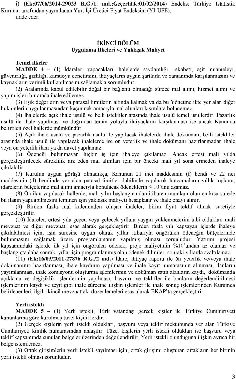 ihtiyaçların uygun şartlarla ve zamanında karşılanmasını ve kaynakların verimli kullanılmasını sağlamakla sorumludur.