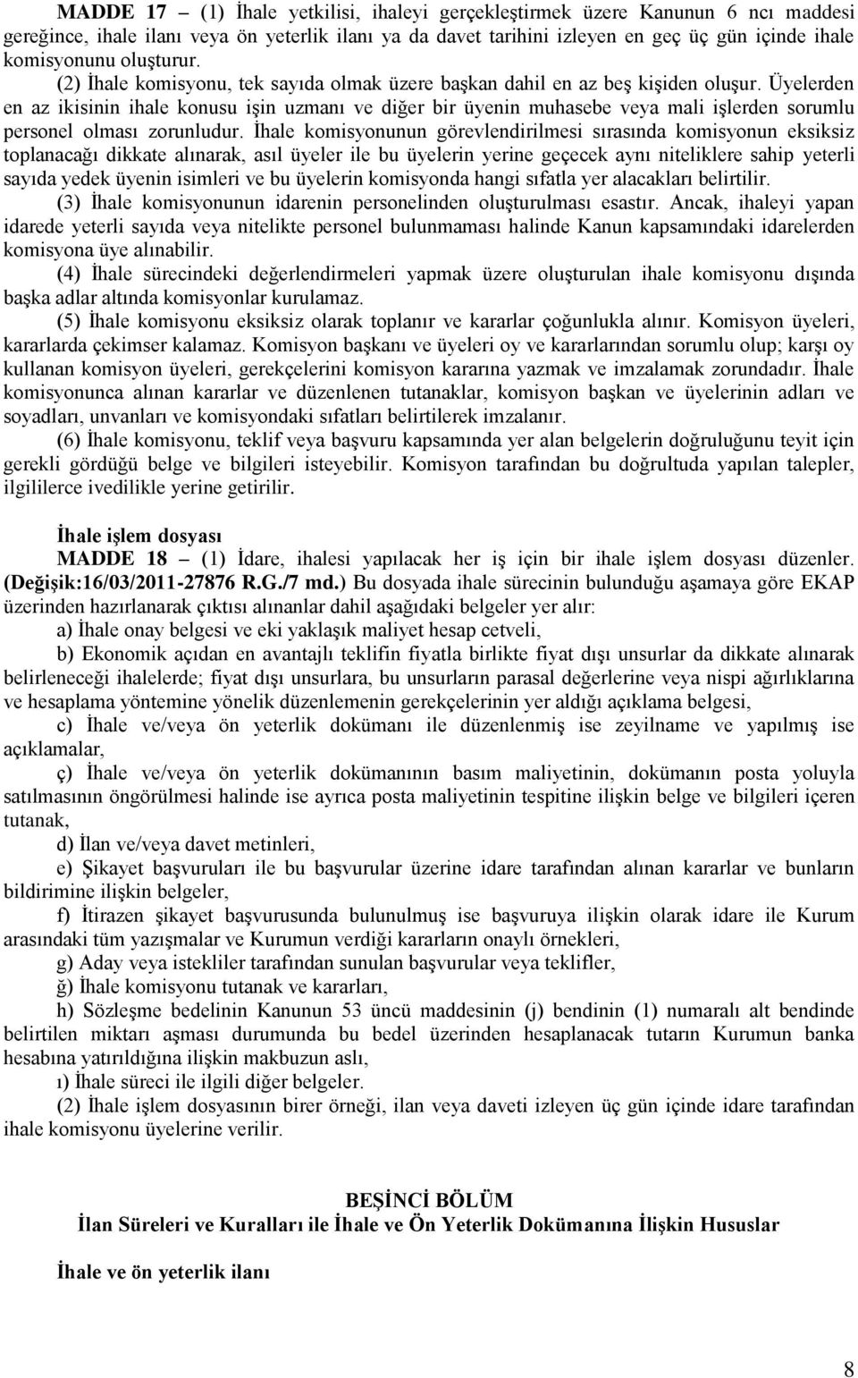 Üyelerden en az ikisinin ihale konusu işin uzmanı ve diğer bir üyenin muhasebe veya mali işlerden sorumlu personel olması zorunludur.