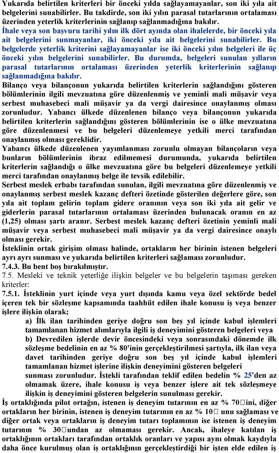 Ġhale veya son baģvuru tarihi yılın ilk dört ayında olan ihalelerde, bir önceki yıla ait belgelerini sunmayanlar, iki önceki yıla ait belgelerini sunabilirler.