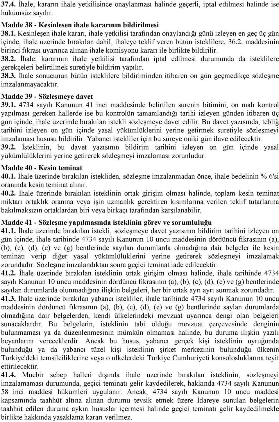 maddesinin birinci fıkrası uyarınca alınan ihale komisyonu kararı ile birlikte bildirilir. 38.2.