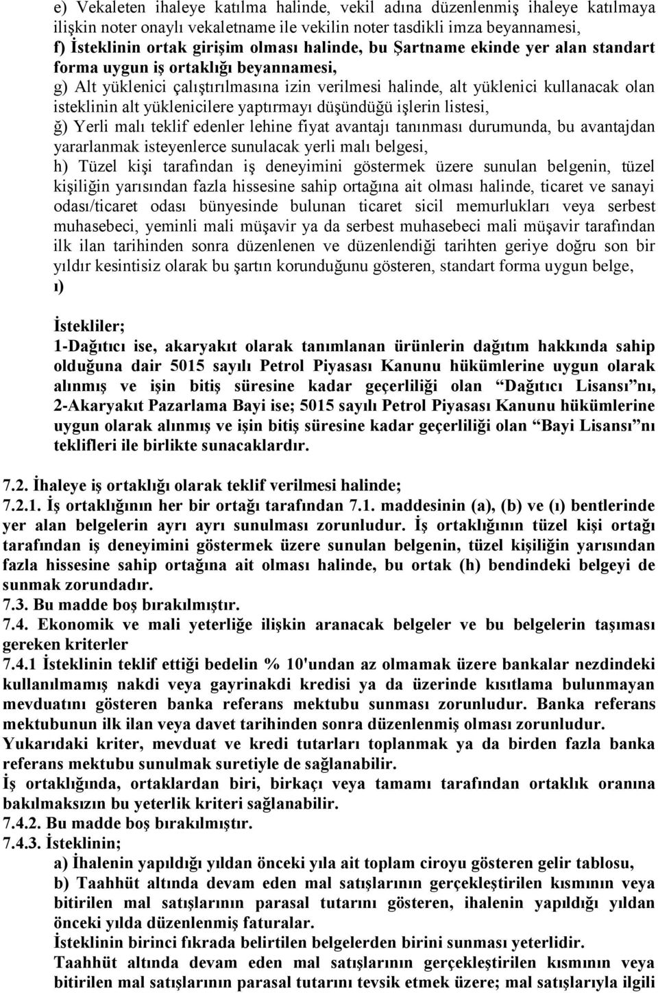 yüklenicilere yaptırmayı düşündüğü işlerin listesi, ğ) Yerli malı teklif edenler lehine fiyat avantajı tanınması durumunda, bu avantajdan yararlanmak isteyenlerce sunulacak yerli malı belgesi, h)