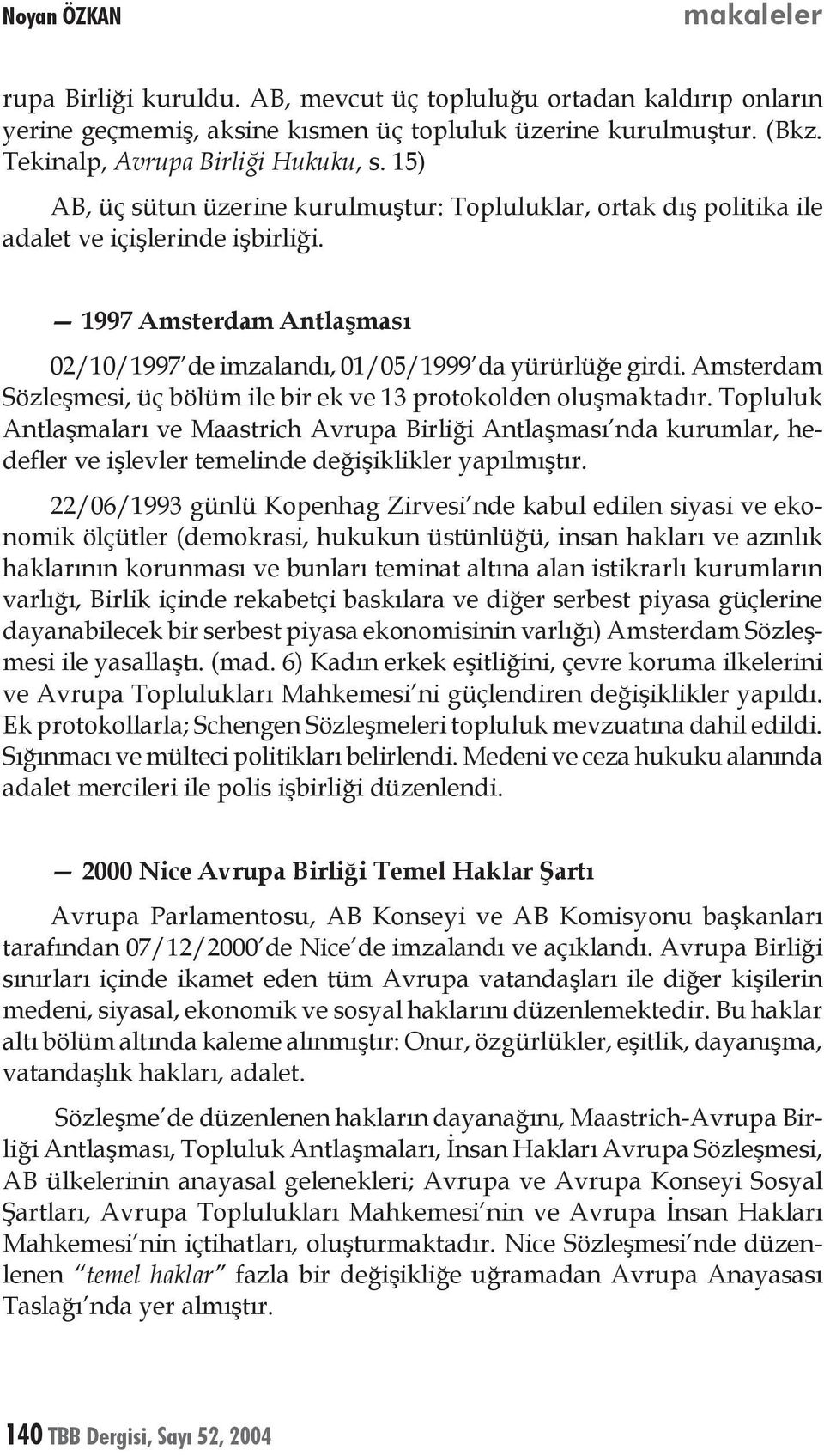 Amsterdam Sözleşmesi, üç bölüm ile bir ek ve 13 protokolden oluşmaktadır.