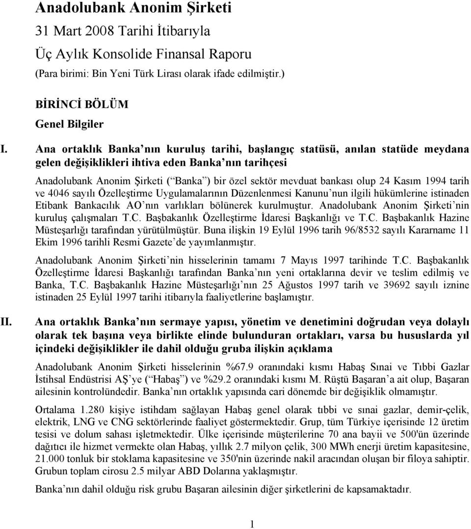 bankası olup 24 Kasım 1994 tarih ve 4046 sayılı Özelleştirme Uygulamalarının Düzenlenmesi Kanunu nun ilgili hükümlerine istinaden Etibank Bankacılık AO nın varlıkları bölünerek kurulmuştur.