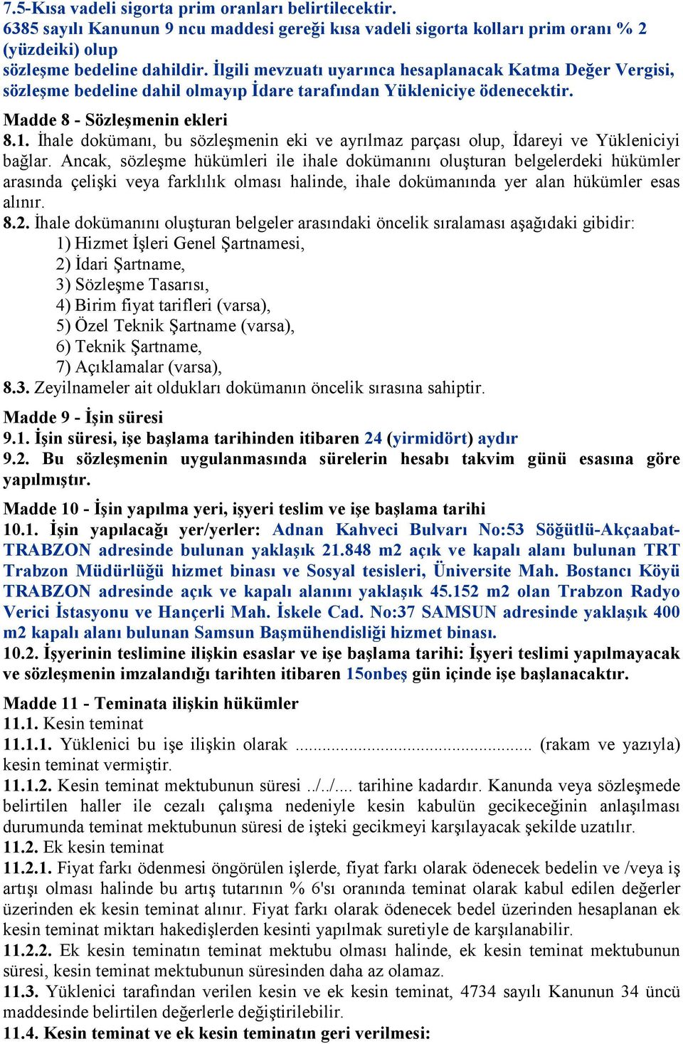 İhale dokümanı, bu sözleşmenin eki ve ayrılmaz parçası olup, İdareyi ve Yükleniciyi bağlar.