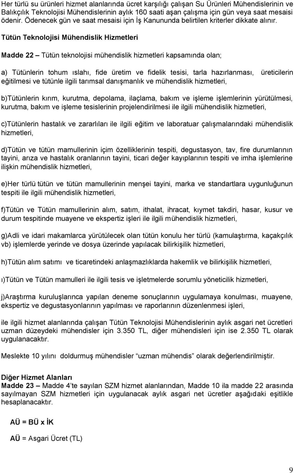 Tütün Teknolojisi Mühendislik Hizmetleri Madde 22 Tütün teknolojisi mühendislik hizmetleri kapsamında olan; a) Tütünlerin tohum ıslahı, fide üretim ve fidelik tesisi, tarla hazırlanması, üreticilerin