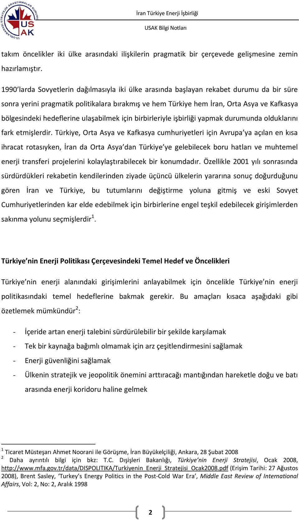 hedeflerine ulaşabilmek için birbirleriyle işbirliği yapmak durumunda olduklarını fark etmişlerdir.