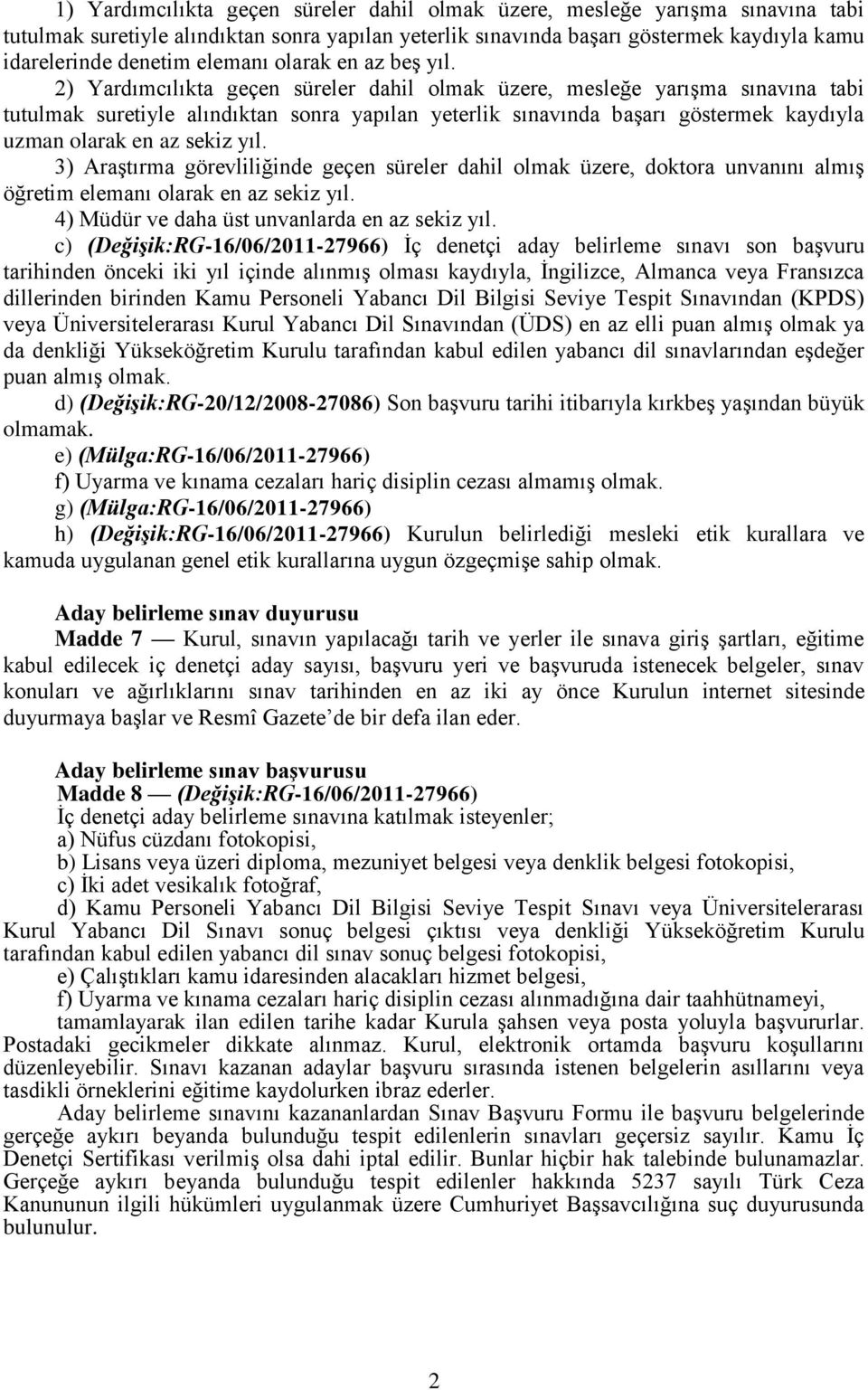 2) Yardımcılıkta geçen süreler dahil olmak üzere, mesleğe yarışma sınavına tabi tutulmak suretiyle alındıktan sonra yapılan yeterlik sınavında başarı göstermek kaydıyla uzman olarak en az sekiz yıl.