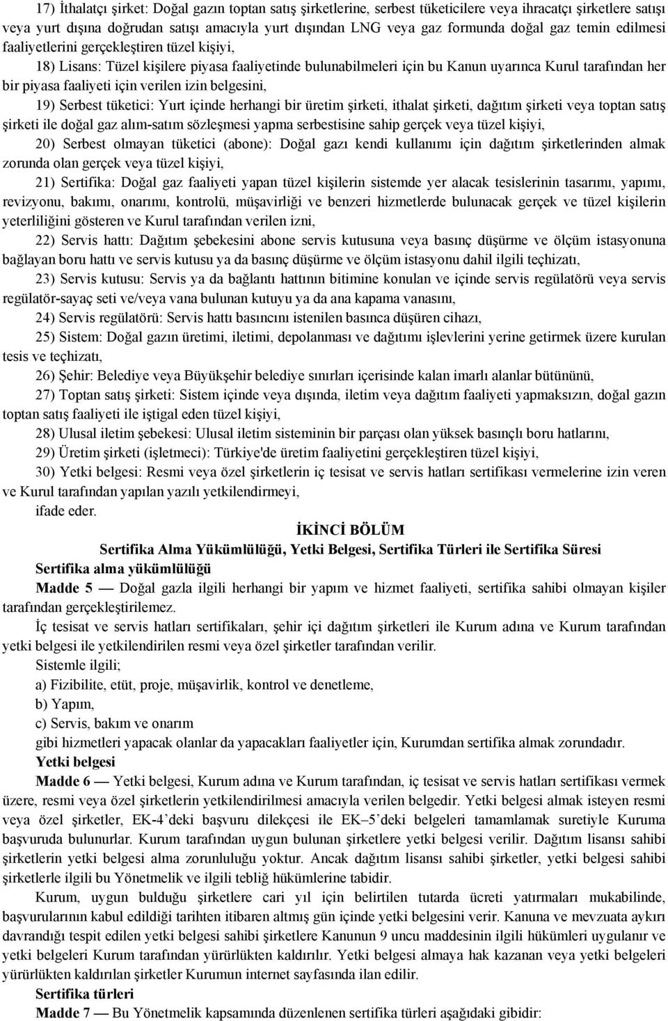 verilen izin belgesini, 19) Serbest tüketici: Yurt içinde herhangi bir üretim şirketi, ithalat şirketi, dağıtım şirketi veya toptan satış şirketi ile doğal gaz alım-satım sözleşmesi yapma