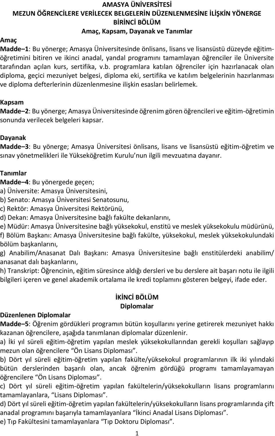 tiren ve ikinci anadal, yandal programını tamamlayan öğrenciler ile Üniversite tarafından açılan kurs, sertifika, v.b.