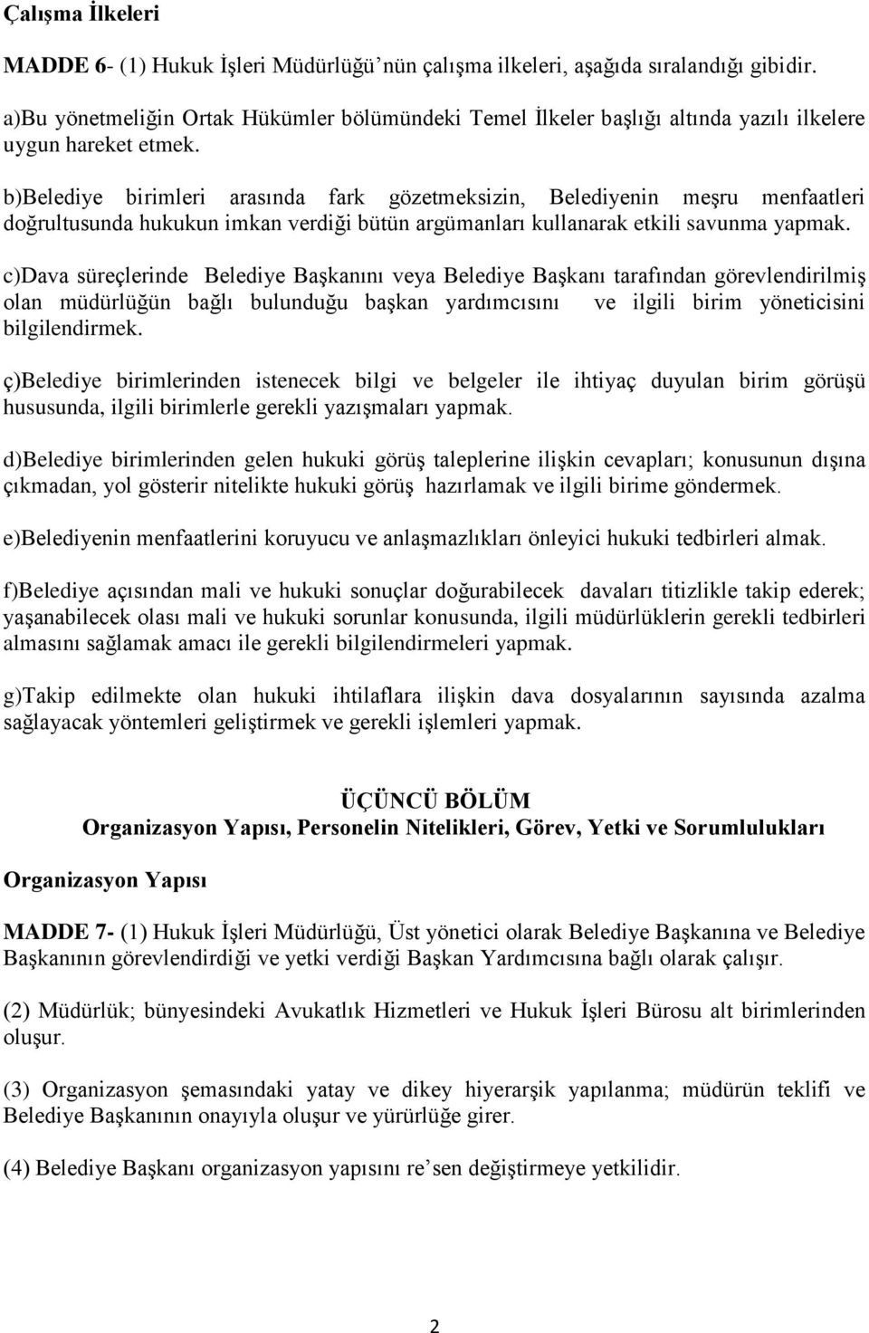 b)belediye birimleri arasında fark gözetmeksizin, Belediyenin meşru menfaatleri doğrultusunda hukukun imkan verdiği bütün argümanları kullanarak etkili savunma yapmak.