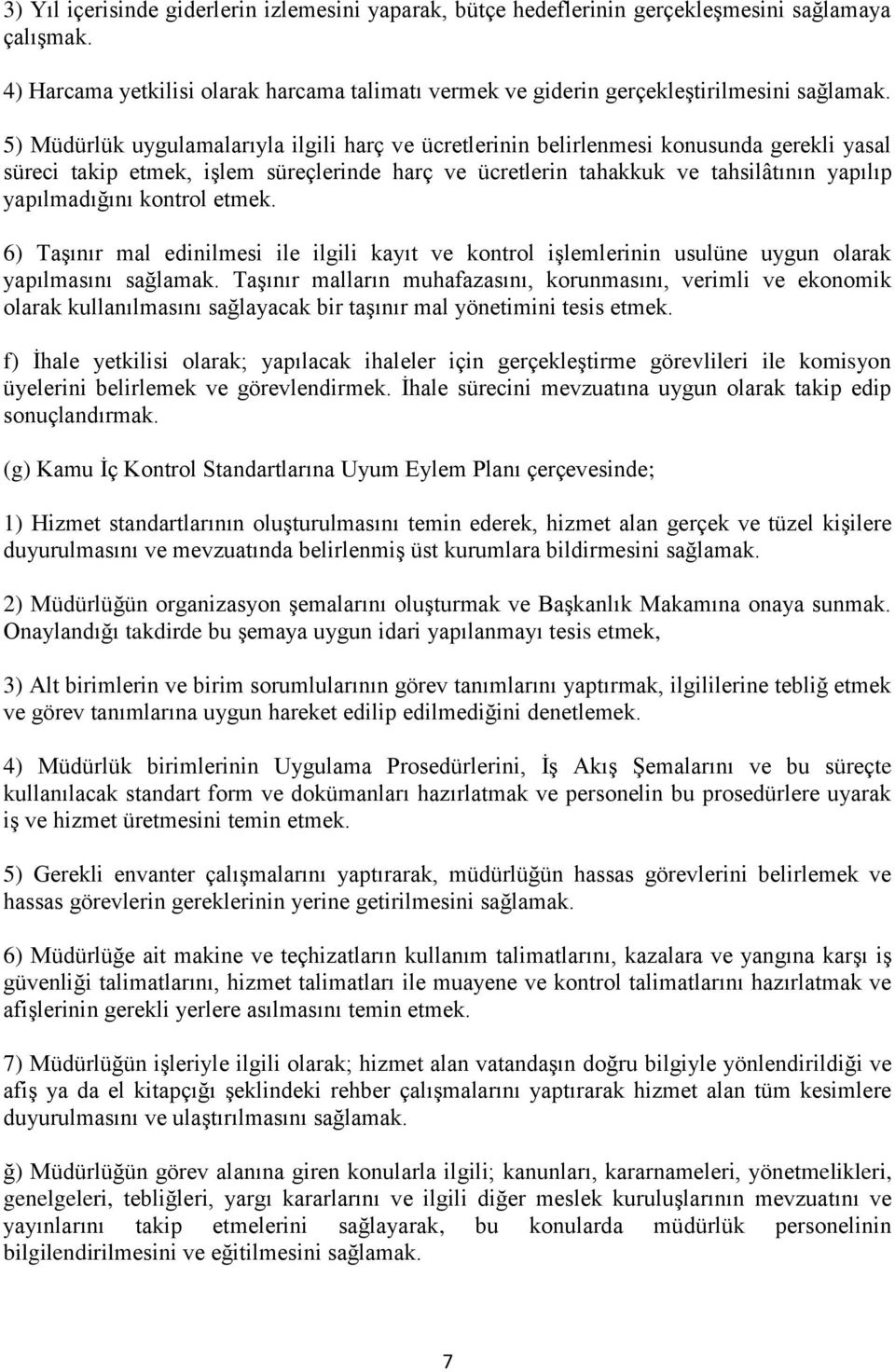 kontrol etmek. 6) Taşınır mal edinilmesi ile ilgili kayıt ve kontrol işlemlerinin usulüne uygun olarak yapılmasını sağlamak.