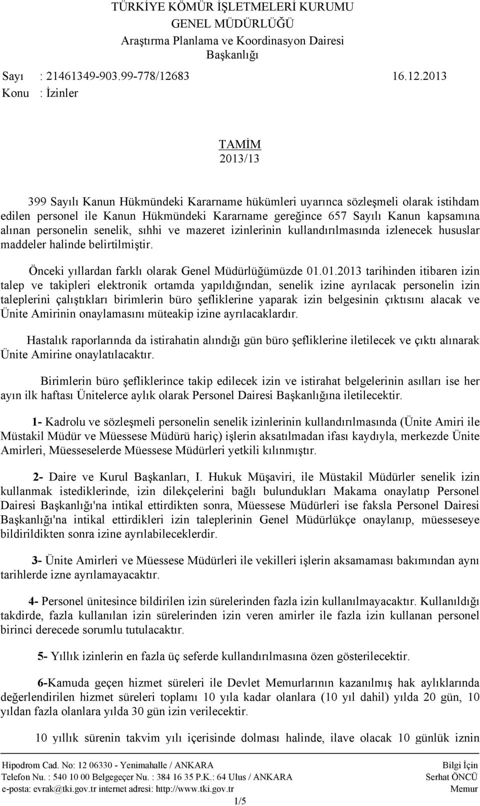 2013 : İzinler TAMİM 2013/13 399 Sayılı Kanun Hükmündeki Kararname hükümleri uyarınca sözleşmeli olarak istihdam edilen personel ile Kanun Hükmündeki Kararname gereğince 657 Sayılı Kanun kapsamına