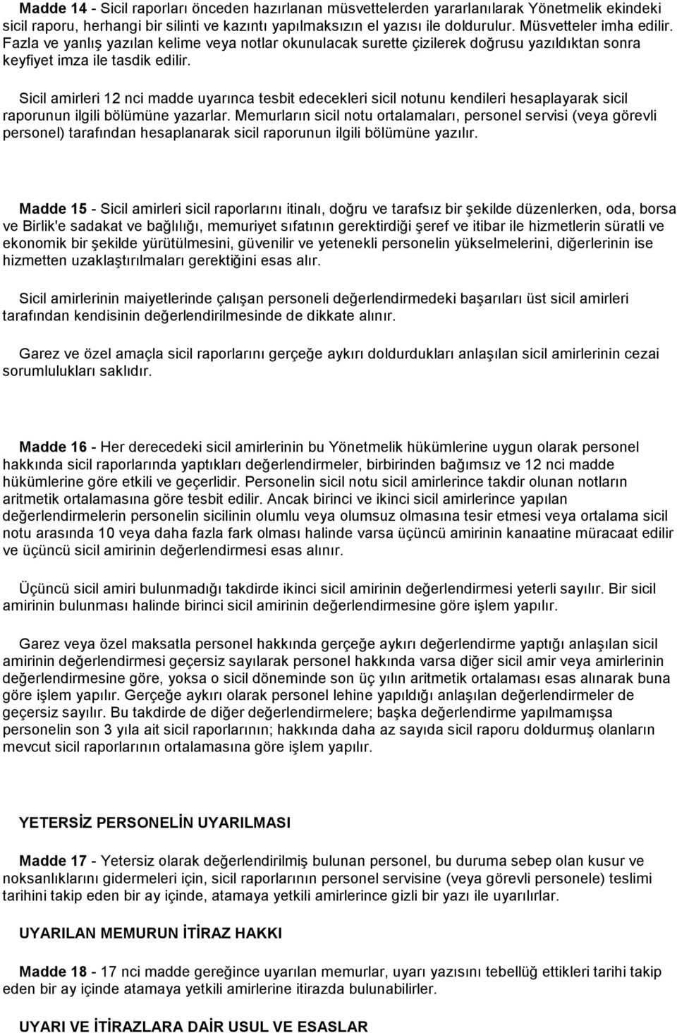 Sicil amirleri 12 nci madde uyarınca tesbit edecekleri sicil notunu kendileri hesaplayarak sicil raporunun ilgili bölümüne yazarlar.