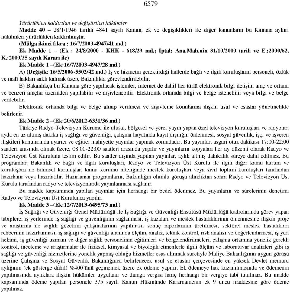 :2000/35 sayılı Kararı ile) Ek Madde 1 (Ek:16/7/2003-4947/28 md.) A) (Değişik: 16/5/2006-5502/42 md.