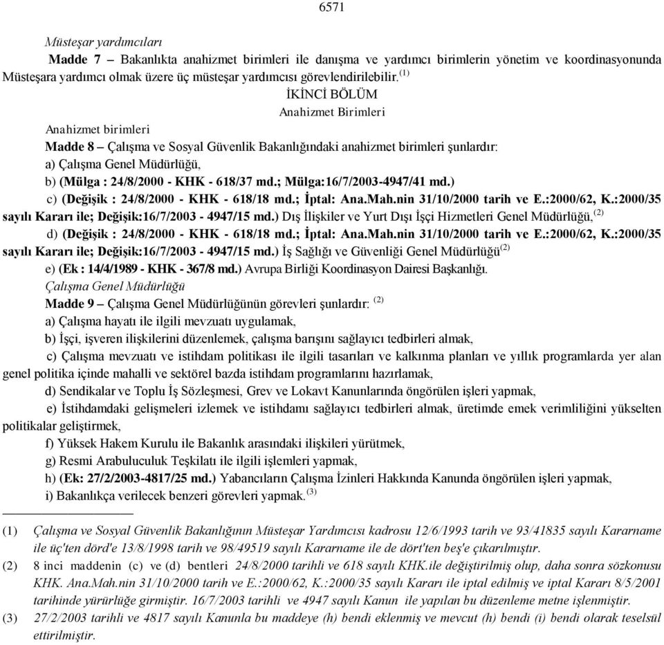(1) İKİNCİ BÖLÜM Anahizmet Birimleri Anahizmet birimleri Madde 8 Çalışma ve Sosyal Güvenlik Bakanlığındaki anahizmet birimleri şunlardır: a) Çalışma Genel Müdürlüğü, b) (Mülga : 24/8/2000 - KHK -