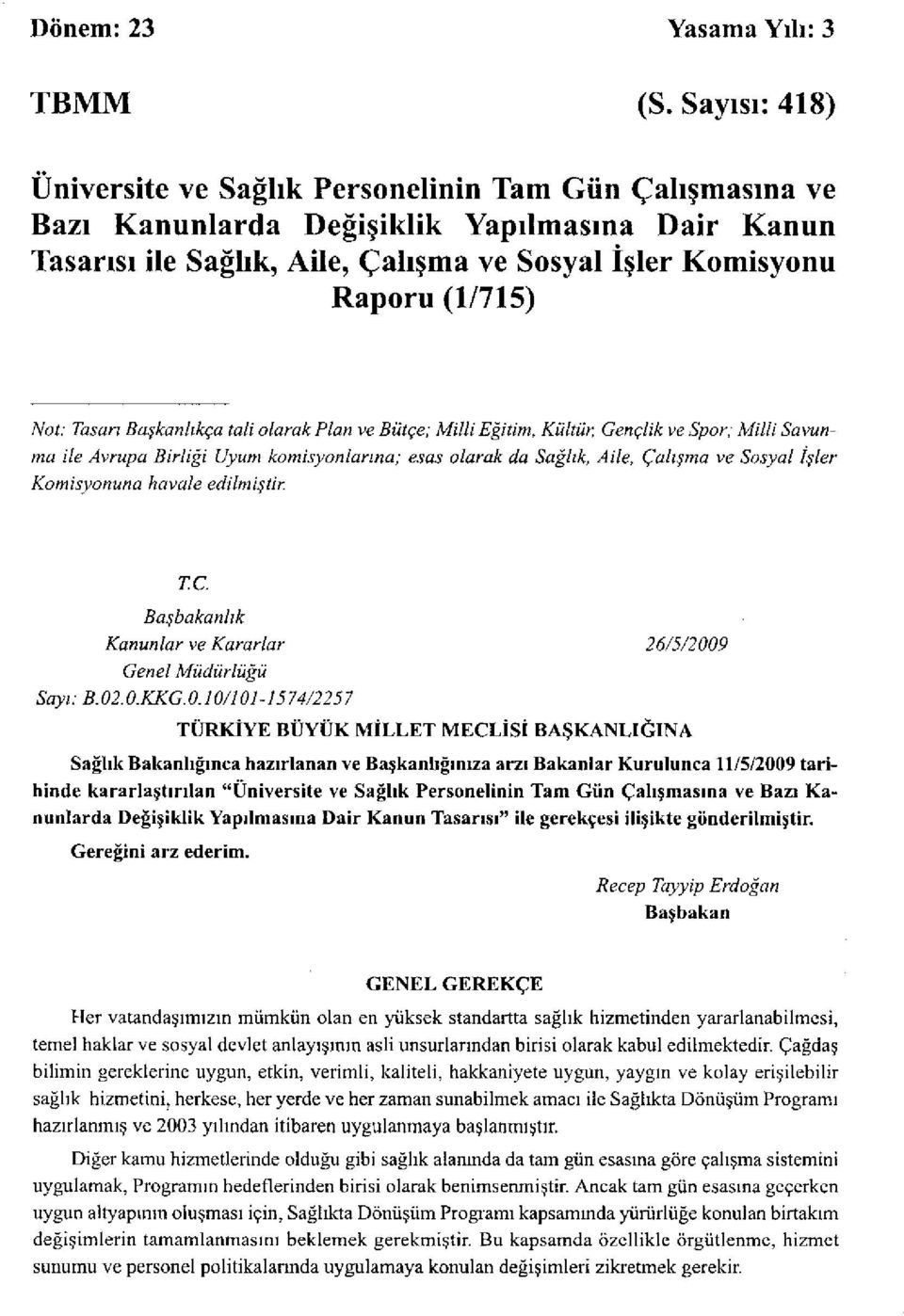 Not: Tasarı Başkanlıkça tali olarak Plan ve Bütçe; Milli Eğitim, Kültür, Gençlik ve Spor; Milli Savunma ile Avrupa Birliği Uyum komisyonlarına; esas olarak da Sağlık, Aile, Çalışma ve Sosyal işler