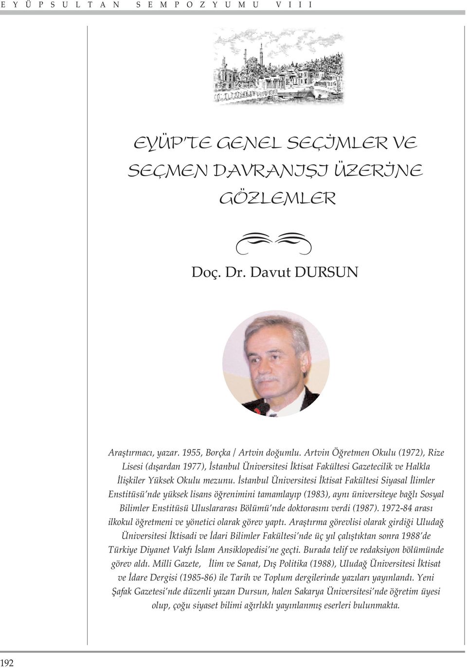 stanbul Üniversitesi ktisat Fakültesi Siyasal limler Enstitüsü nde yüksek lisans ö renimini tamamlay p (1983), ayn üniversiteye ba l Sosyal Bilimler Enstitüsü Uluslararas Bölümü nde doktoras n verdi