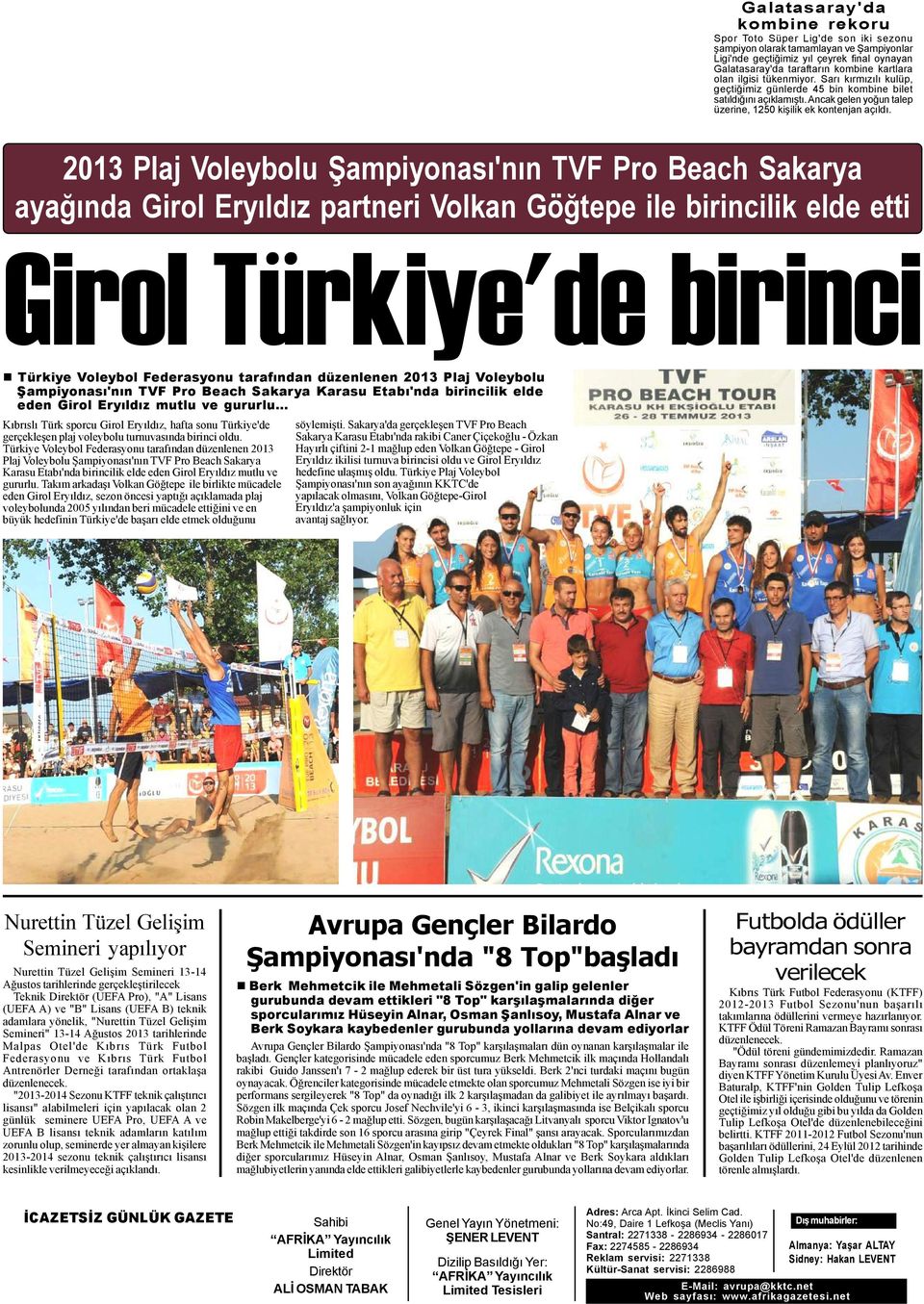 2013 Plaj Voleybolu Þampiyonasý'nýn TVF Pro Beach Sakarya ayaðýnda Girol Eryýldýz partneri Volkan Göðtepe ile birincilik elde etti Girol Türkiye'de birinci Türkiye Voleybol Federasyonu tarafýndan