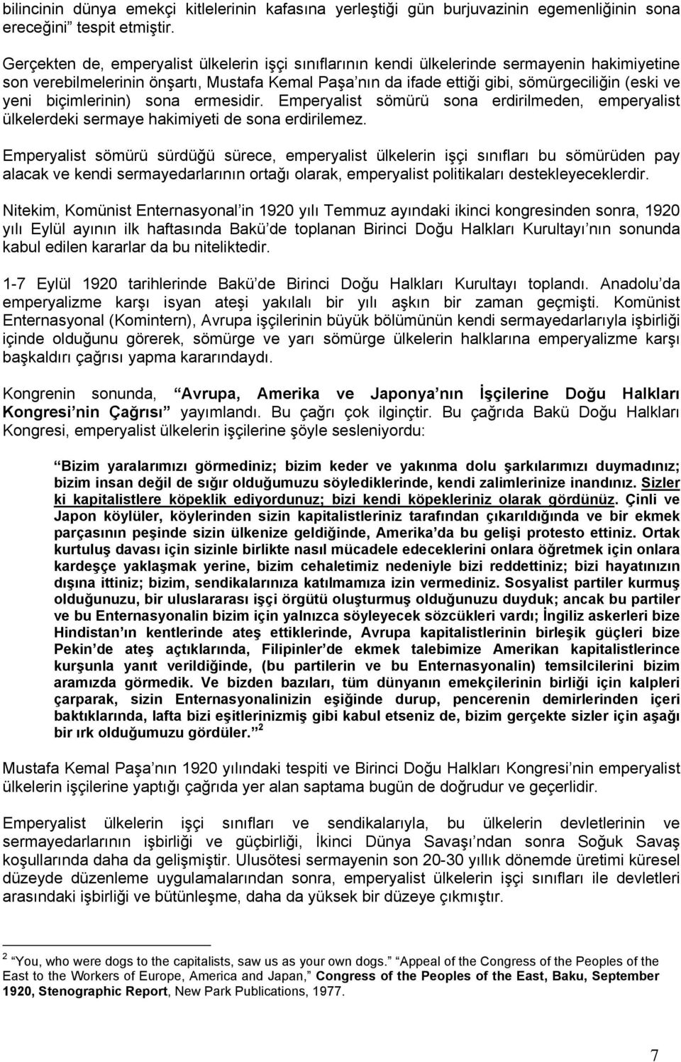 biçimlerinin) sona ermesidir. Emperyalist sömürü sona erdirilmeden, emperyalist ülkelerdeki sermaye hakimiyeti de sona erdirilemez.