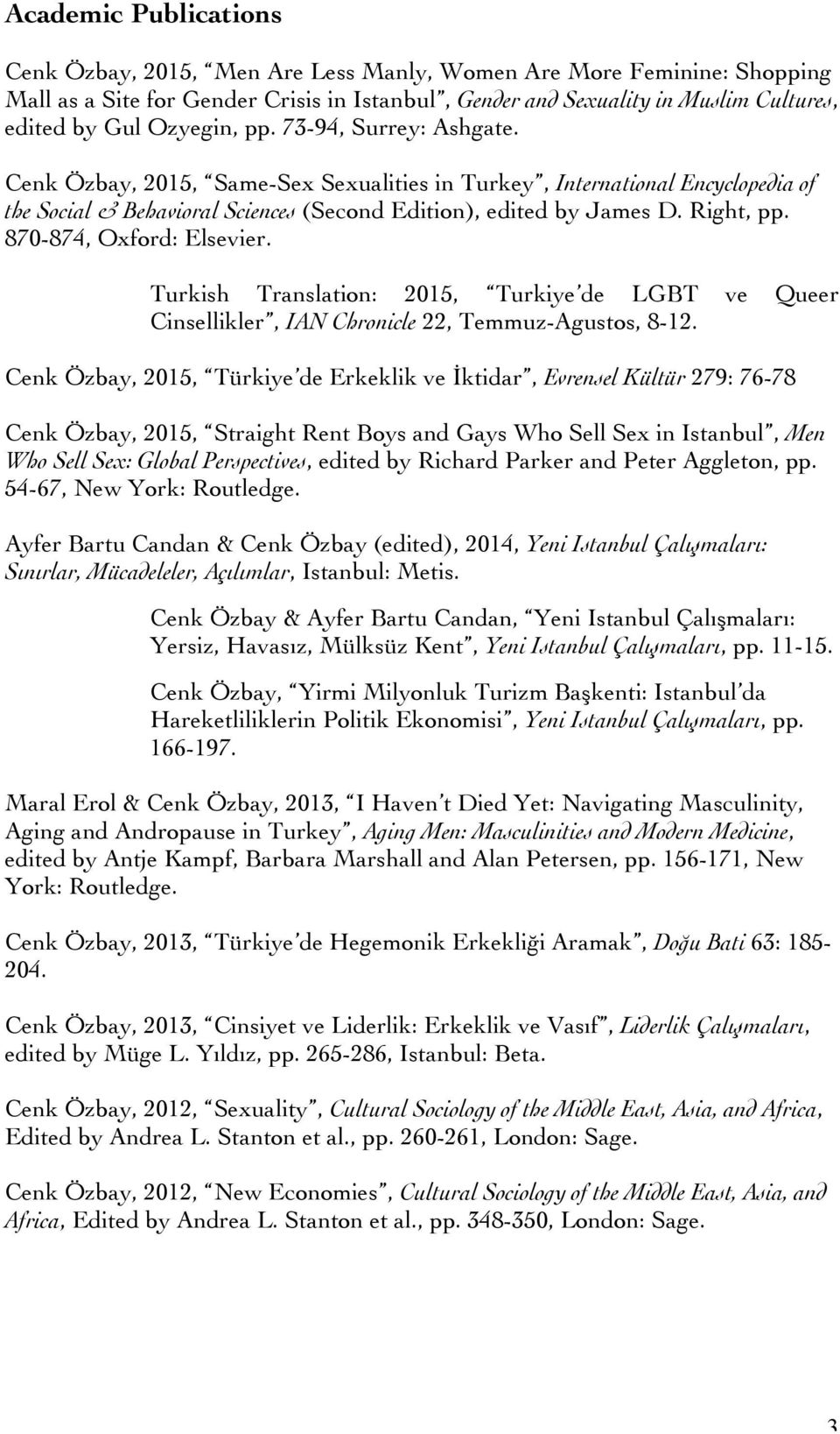 870-874, Oxford: Elsevier. Turkish Translation: 2015, Turkiye de LGBT ve Queer Cinsellikler, IAN Chronicle 22, Temmuz-Agustos, 8-12.