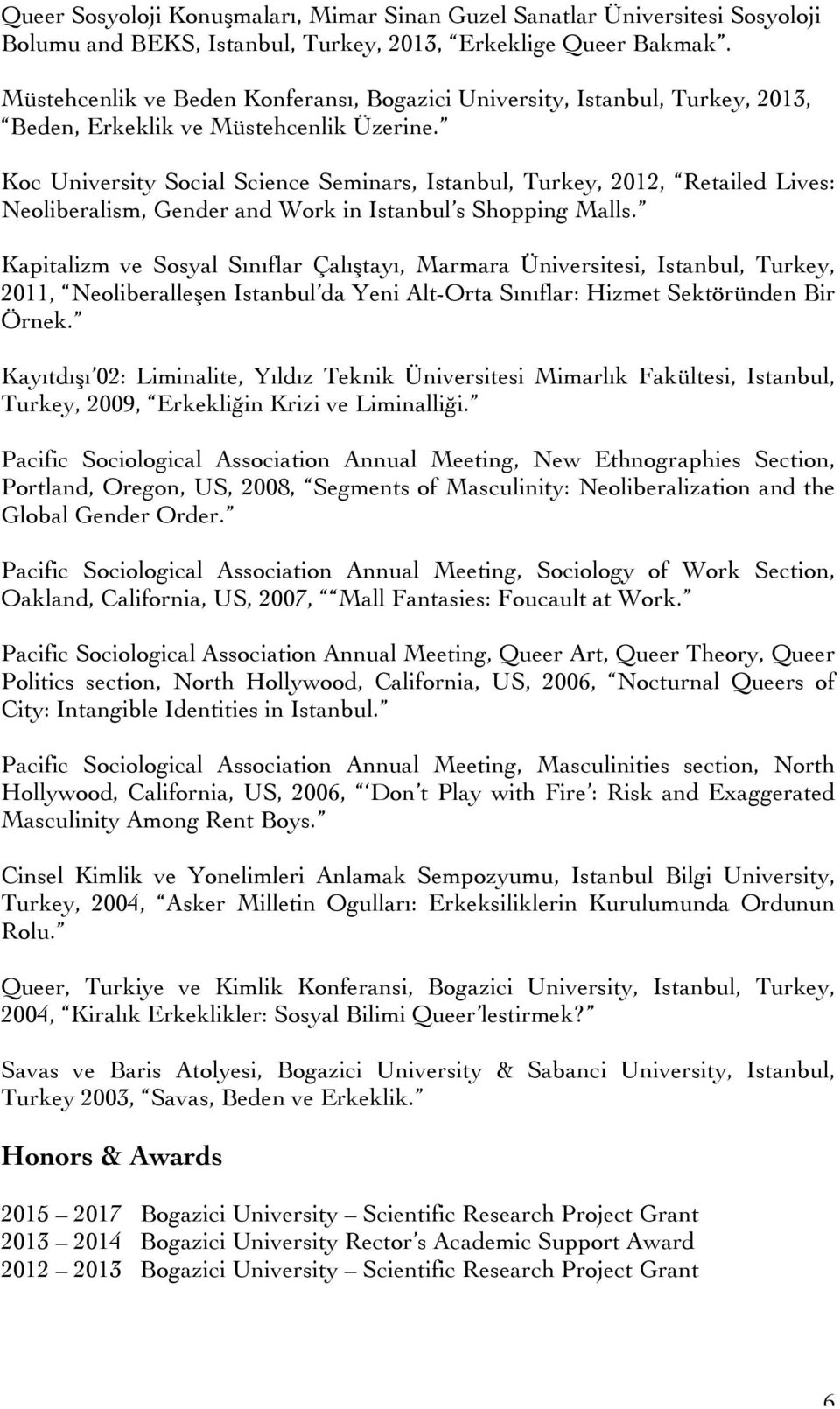 Koc University Social Science Seminars, Istanbul, Turkey, 2012, Retailed Lives: Neoliberalism, Gender and Work in Istanbul s Shopping Malls.