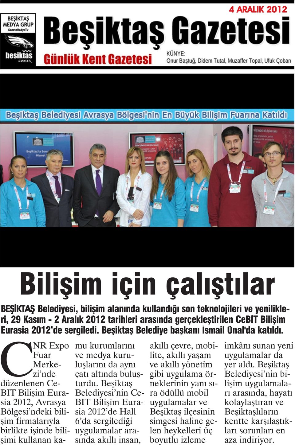 CNR Expo Fuar Merkezi nde düzenlenen Ce- BIT Bilişim Eurasia 2012, Avrasya Bölgesi ndeki bilişim firmalarıyla birlikte işinde bilişimi kullanan kamu kurumlarını ve medya kuruluşlarını da aynı çatı