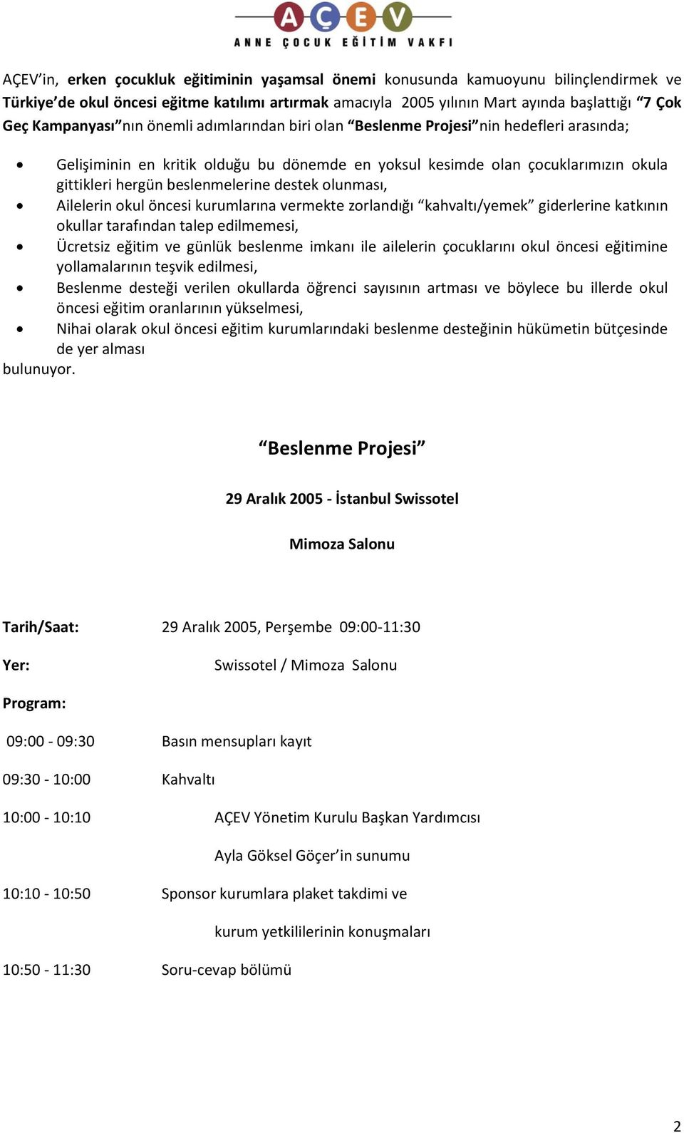 beslenmelerine destek olunması, Ailelerin okul öncesi kurumlarına vermekte zorlandığı kahvaltı/yemek giderlerine katkının okullar tarafından talep edilmemesi, Ücretsiz eğitim ve günlük beslenme