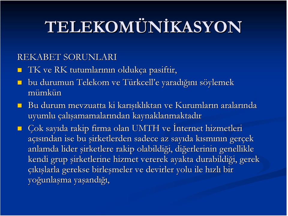 İnternet hizmetleri açısından ise bu şirketlerden sadece az sayıda kısmk smının n gerçek ek anlamda lider şirketlere rakip olabildiği, i, diğerlerinin