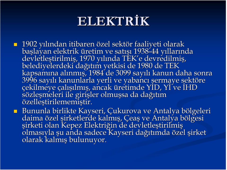 çalışılmış,, ancak üretimde YİD, Y YİY ve İHD sözleşmeleri ile girişler olmuşsa da dağı ğıtım özelleştirilememiştir. tir.