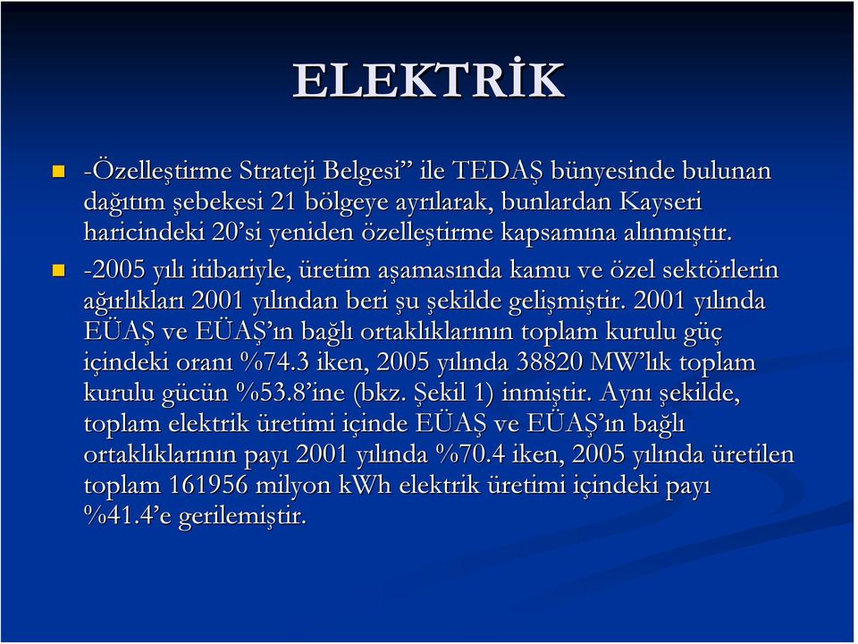 2001 yılında y EÜAŞ ve EÜAŞ ın bağlı ortaklıklar klarının n toplam kurulu güçg içindeki indeki oranı %74.3 iken, 2005 yılında y 38820 MW lık toplam kurulu gücün g n %53.8 ine (bkz.