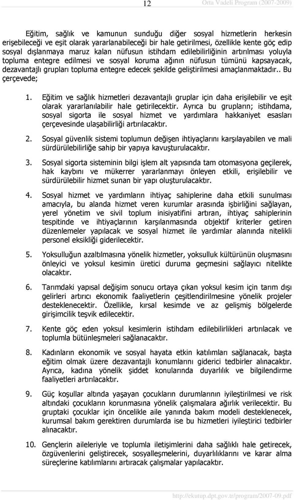 amaçlanmaktadır.. Bu çerçevede; 1. Eğitim ve sağlık hizmetleri dezavantajlı gruplar için daha erişilebilir ve eşit olarak yararlanılabilir hale getirilecektir.