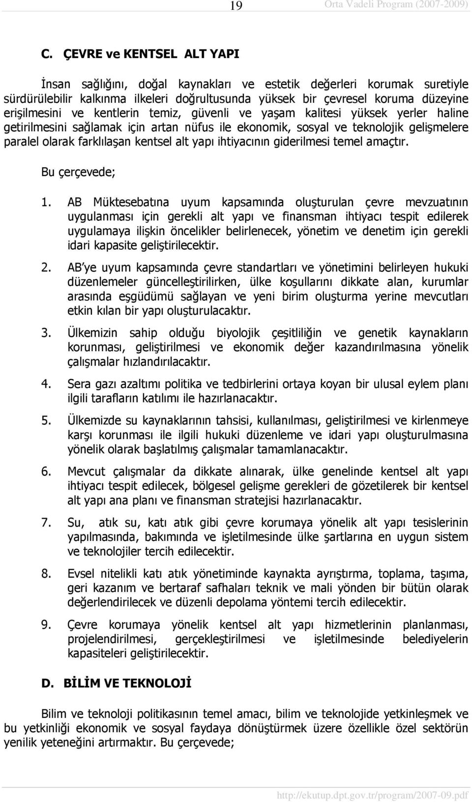 kentsel alt yapı ihtiyacının giderilmesi temel amaçtır. Bu çerçevede; 1.