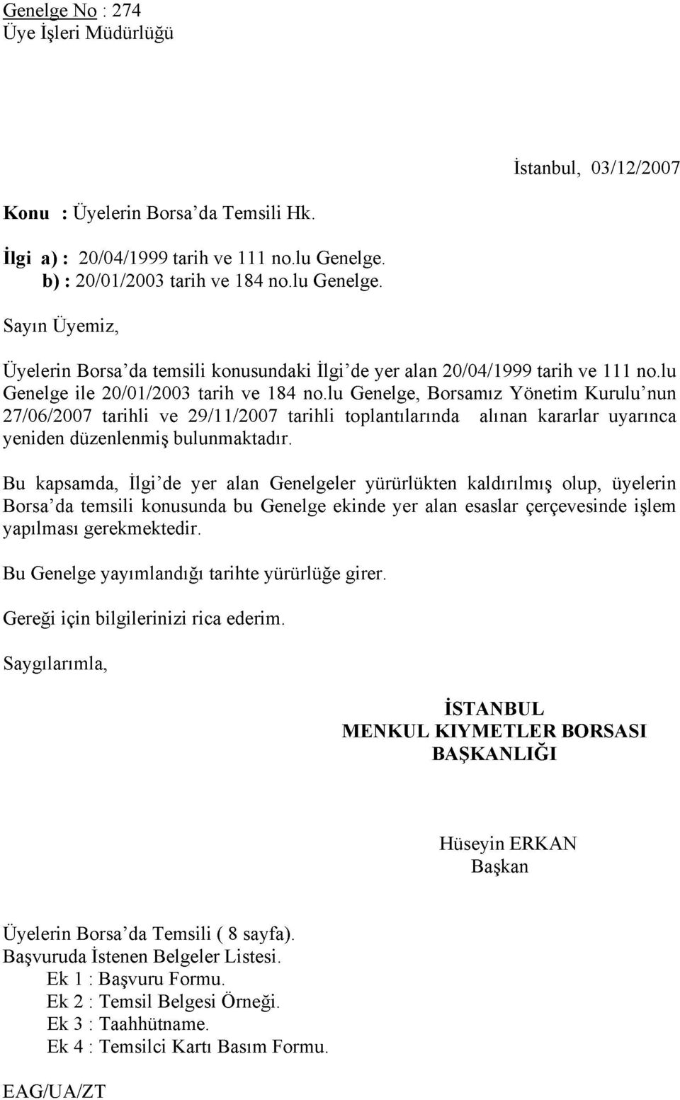 lu Genelge, Borsamız Yönetim Kurulu'nun 27/06/2007 tarihli ve 29/11/2007 tarihli toplantılarında alınan kararlar uyarınca yeniden düzenlenmiş bulunmaktadır.