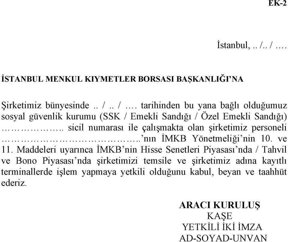 kurumu (SSK / Emekli Sandığı / Özel Emekli Sandığı) sicil numarası ile çalışmakta olan şirketimiz personeli 'nın İMKB Yönetmeliği'nin 10.