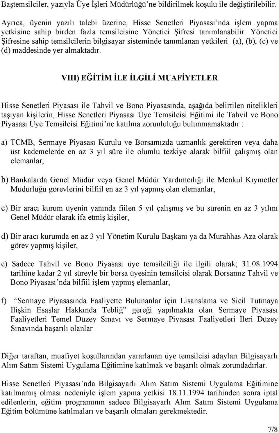 Yönetici Şifresine sahip temsilcilerin bilgisayar sisteminde tanımlanan yetkileri (a), (b), (c) ve (d) maddesinde yer almaktadır.