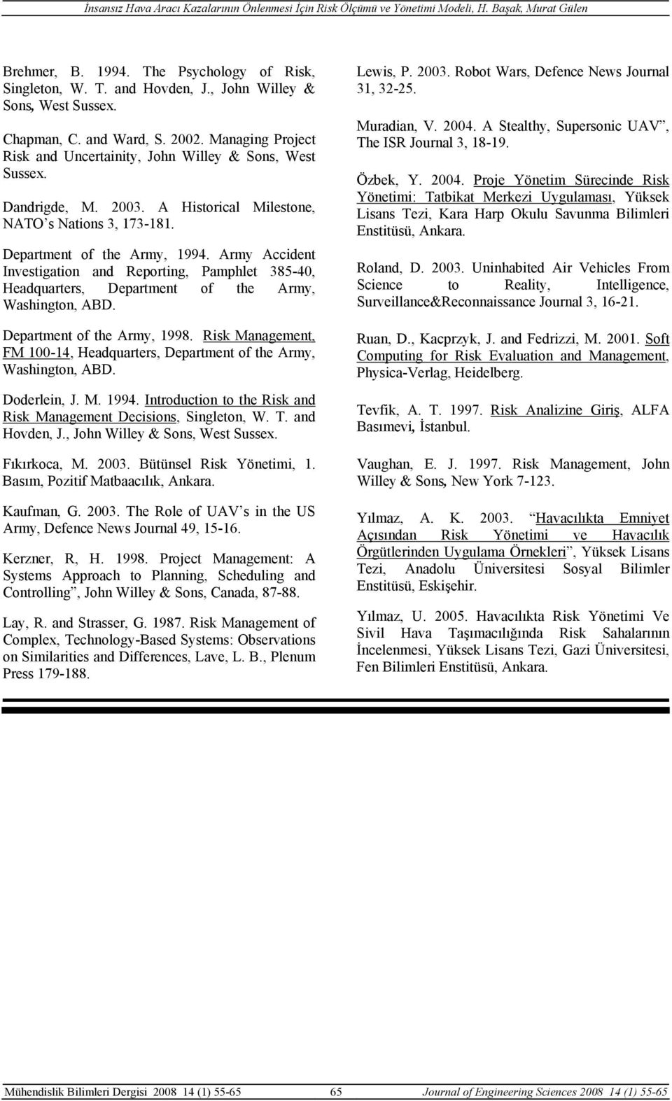 Army Accident Investigation and Reporting, Pamphlet 385-40, Headquarters, Department of the Army, Washington, ABD. Department of the Army, 1998.