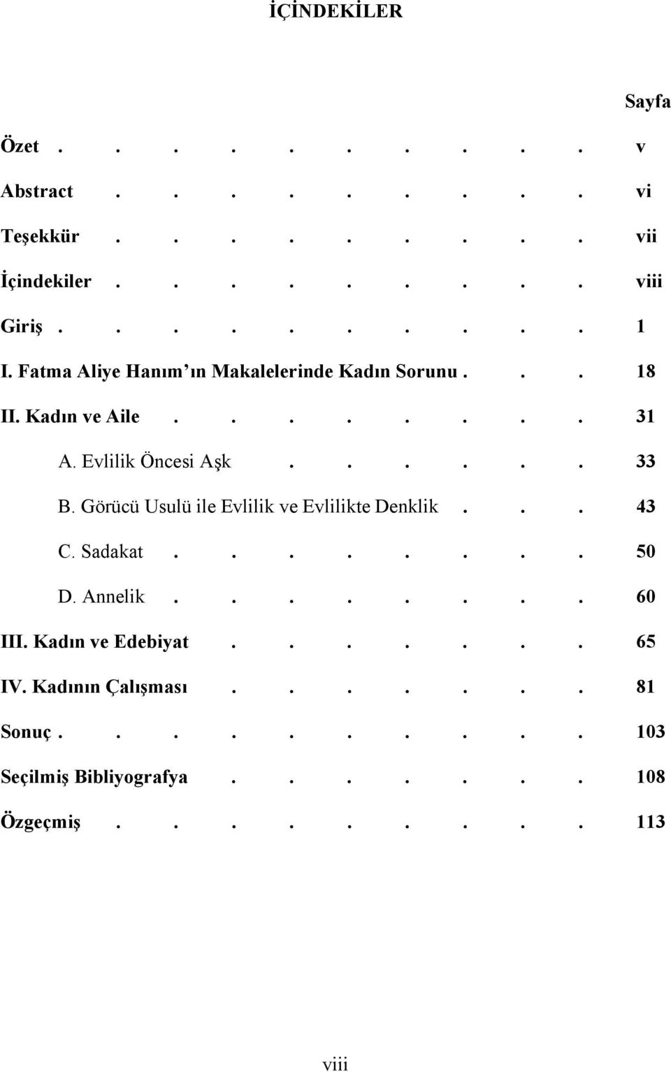 Görücü Usulü ile Evlilik ve Evlilikte Denklik... 43 C. Sadakat........ 50 D. Annelik........ 60 III. Kadın ve Edebiyat.