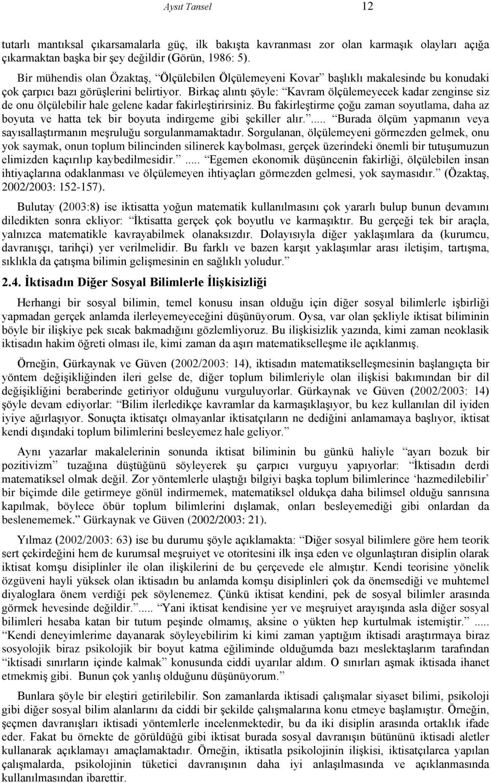 Birkaç alıntı şöyle: Kavram ölçülemeyecek kadar zenginse siz de onu ölçülebilir hale gelene kadar fakirleştirirsiniz.