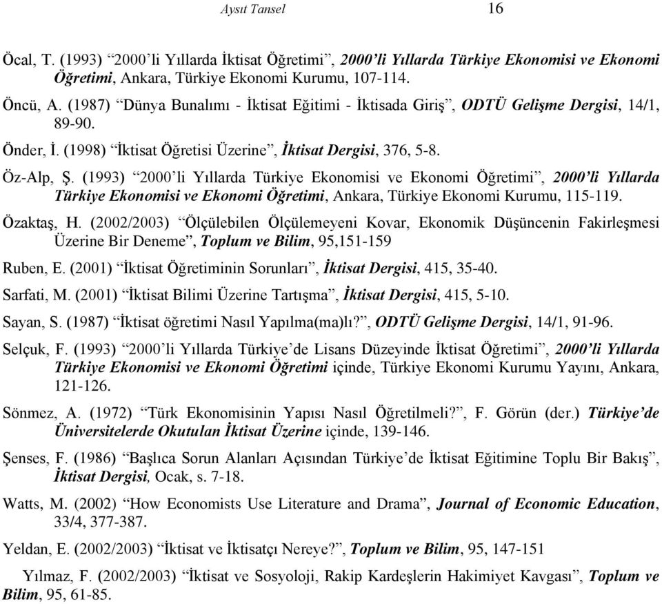 (1993) 2000 li Yıllarda Türkiye Ekonomisi ve Ekonomi Öğretimi, 2000 li Yıllarda Türkiye Ekonomisi ve Ekonomi Öğretimi, Ankara, Türkiye Ekonomi Kurumu, 115-119. Özaktaş, H.