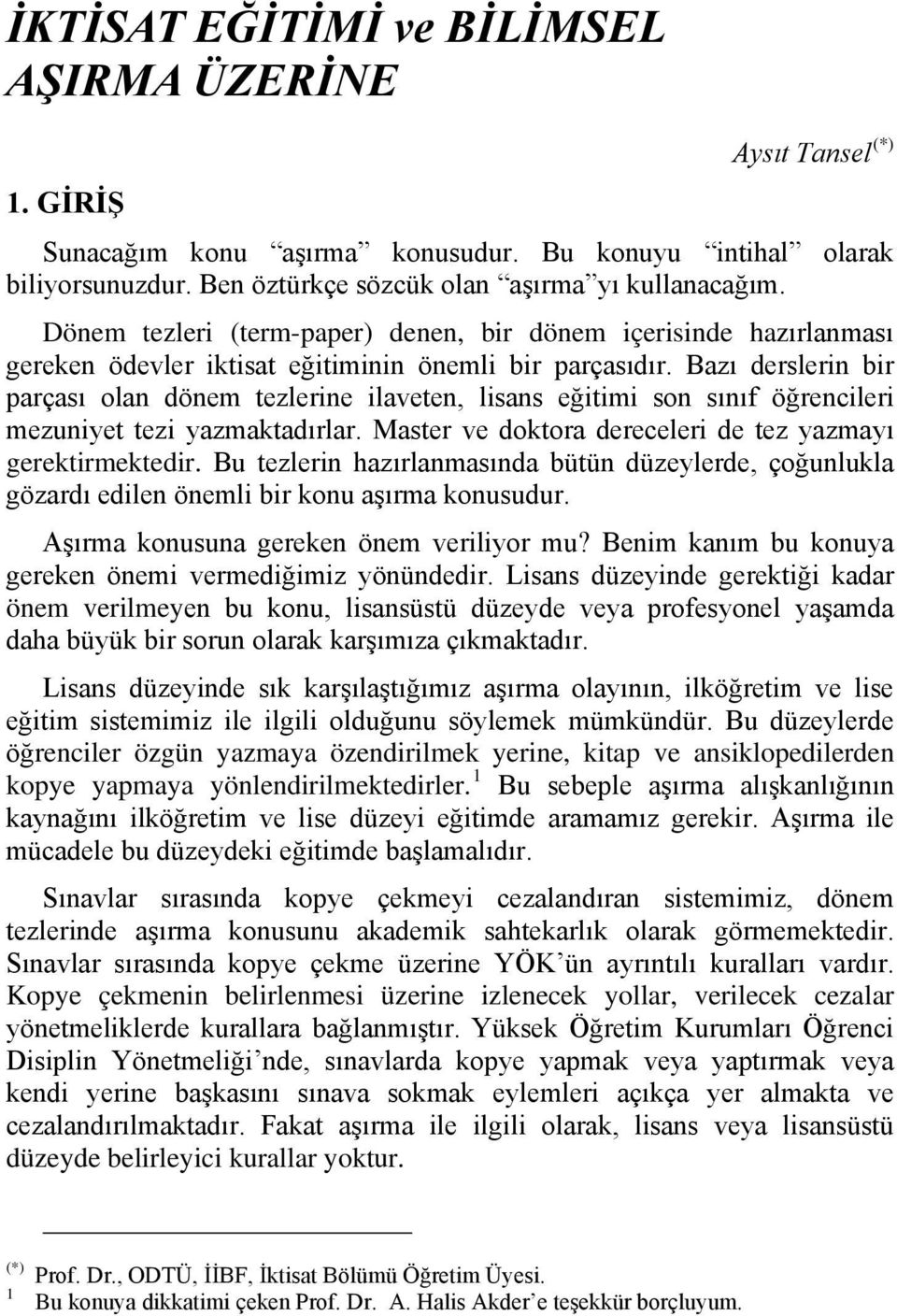 Bazı derslerin bir parçası olan dönem tezlerine ilaveten, lisans eğitimi son sınıf öğrencileri mezuniyet tezi yazmaktadırlar. Master ve doktora dereceleri de tez yazmayı gerektirmektedir.